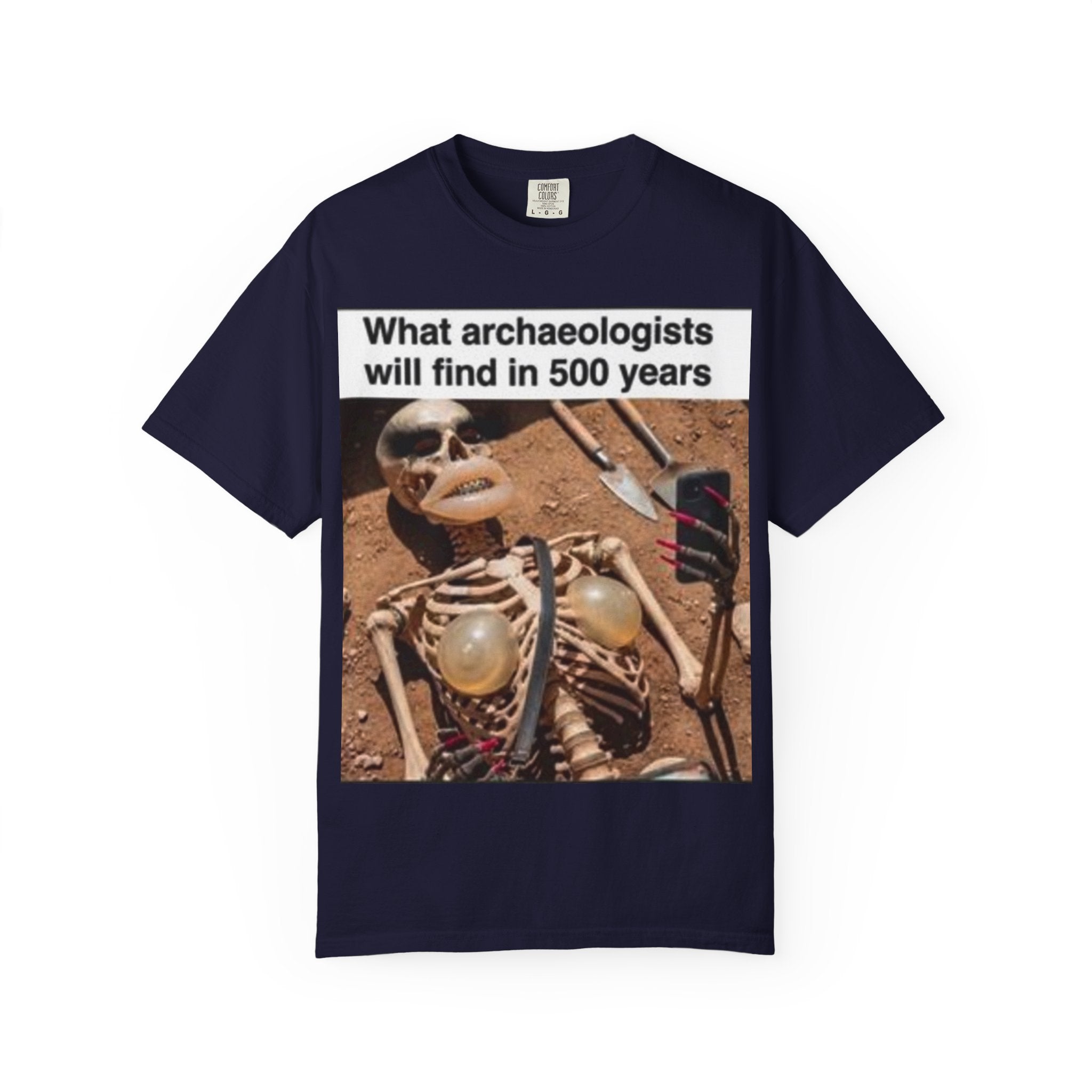 T-Shirt — "What archaeologists will find in 500 years" Graphic Tee (LOOK Different Back)