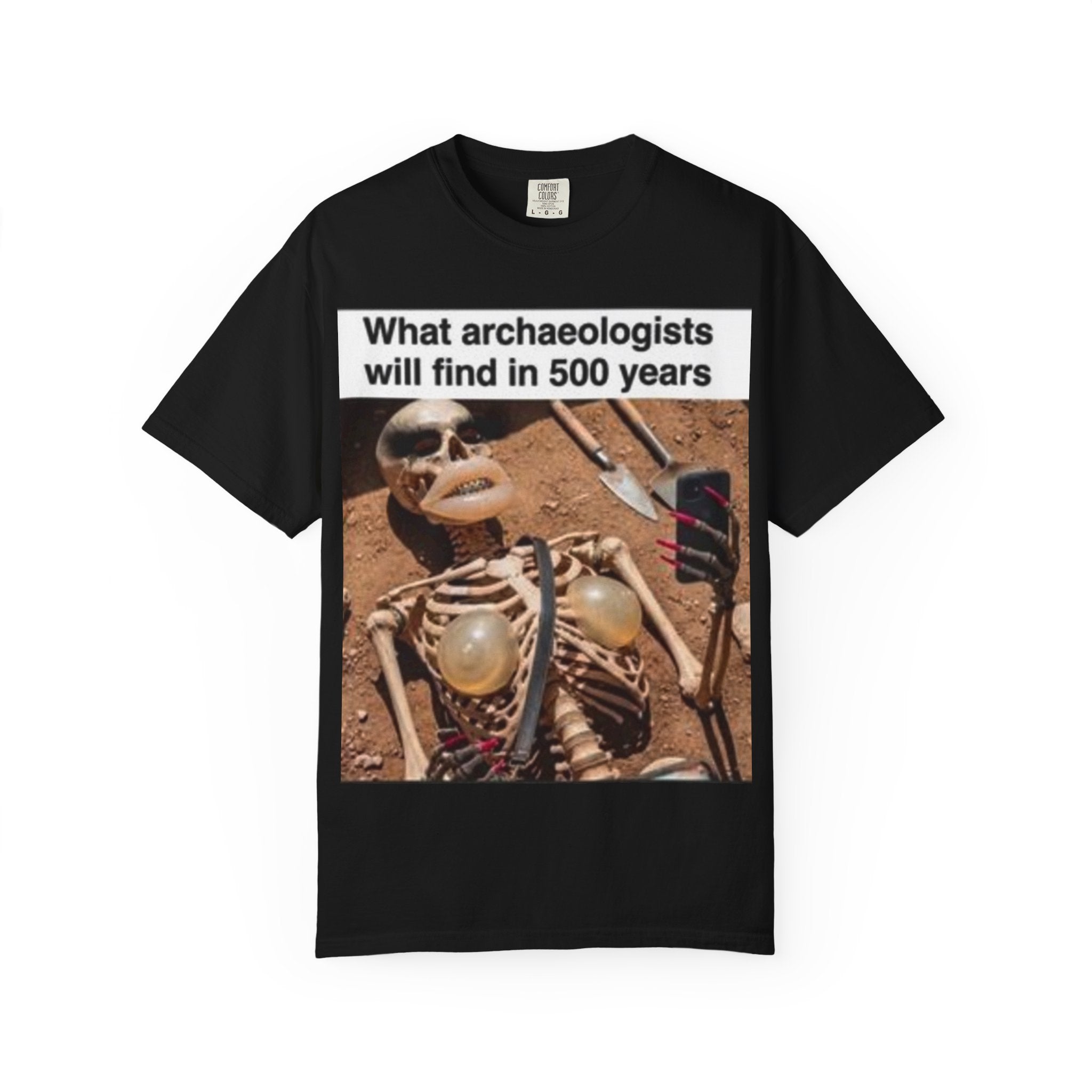 T-Shirt — "What archaeologists will find in 500 years" Graphic Tee (LOOK Different Back)