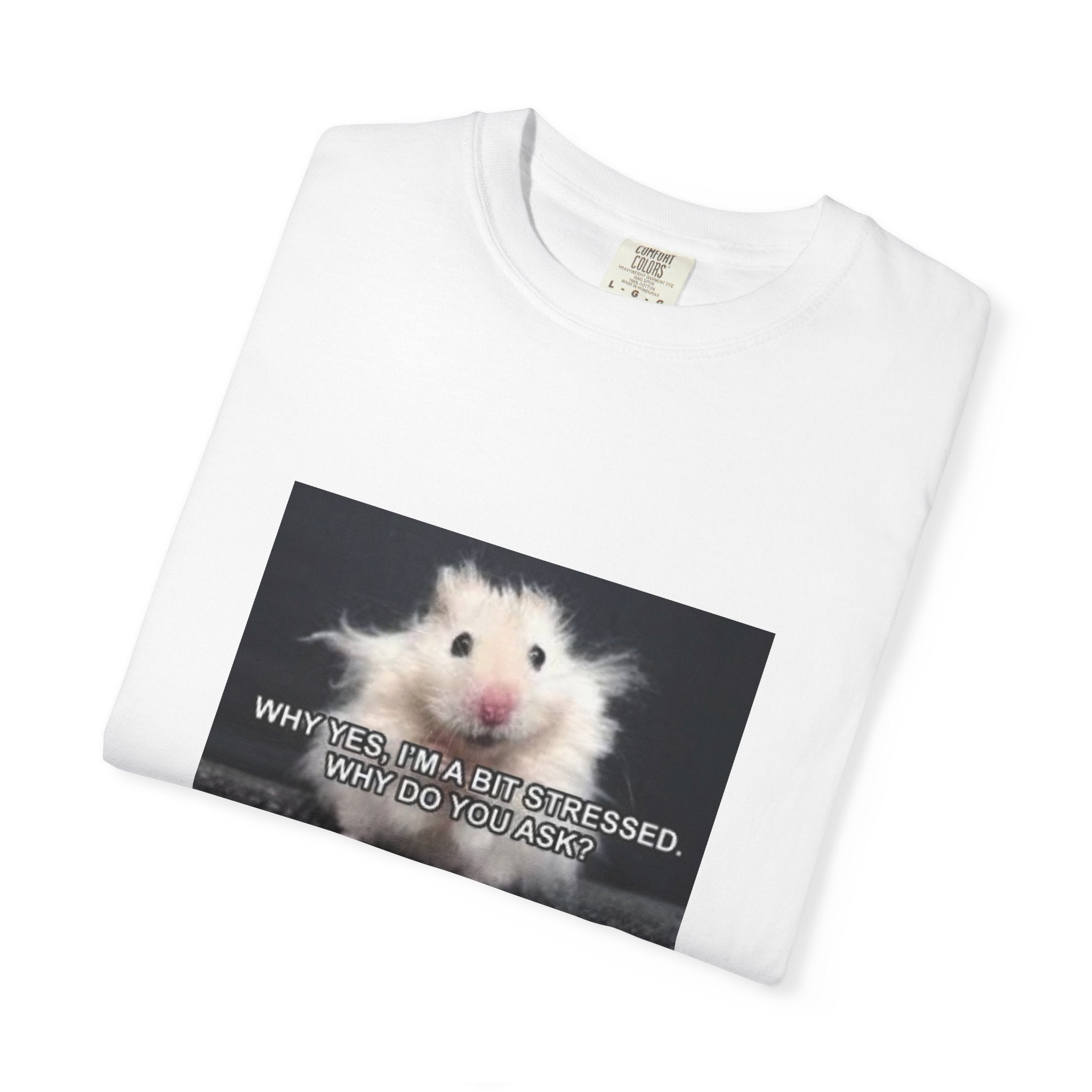 Cute Hamster Graphic Tee — "Why Yes, I’m Stressed. Whaddya Got?"