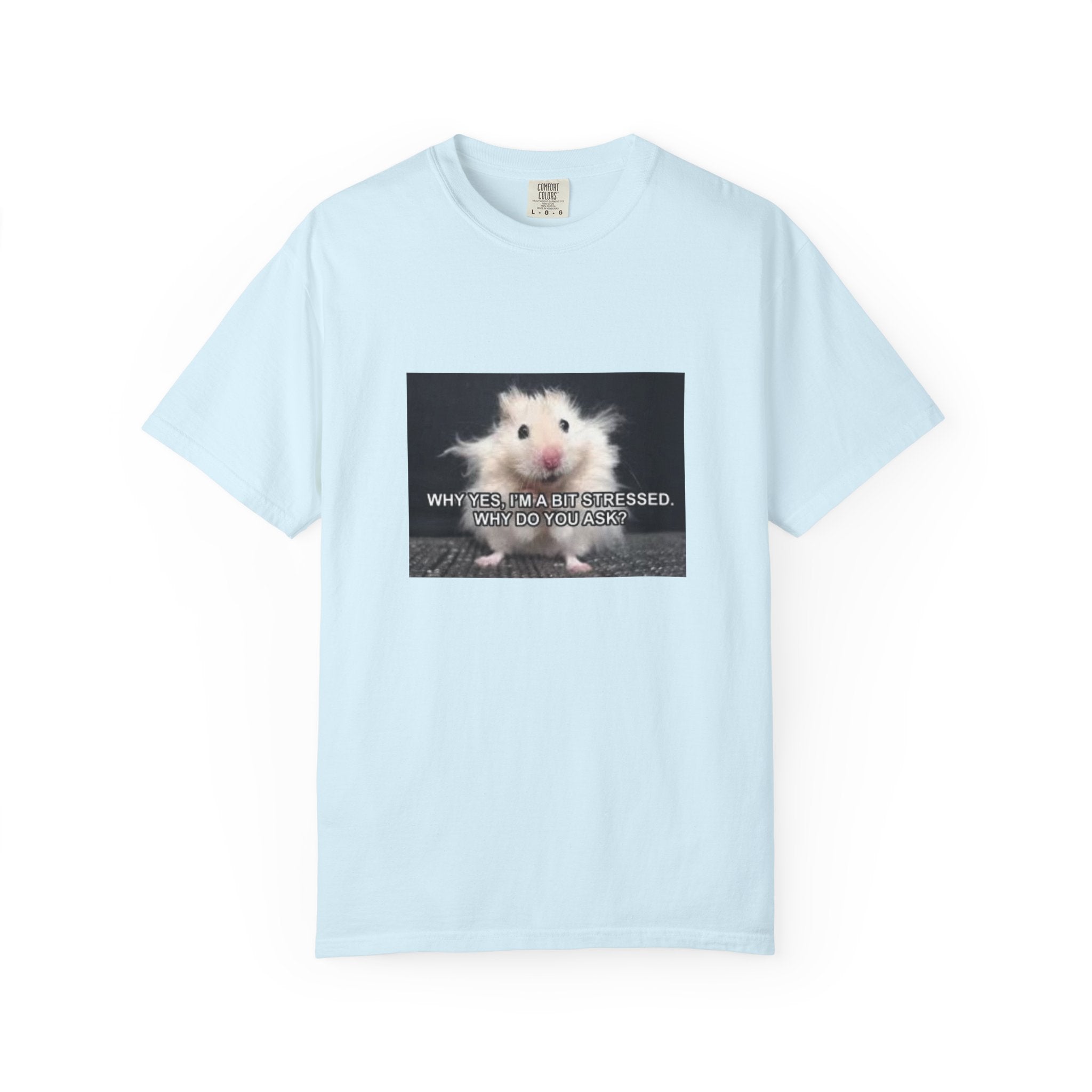 Cute Hamster Graphic Tee — "Why Yes, I’m Stressed. Whaddya Got?"