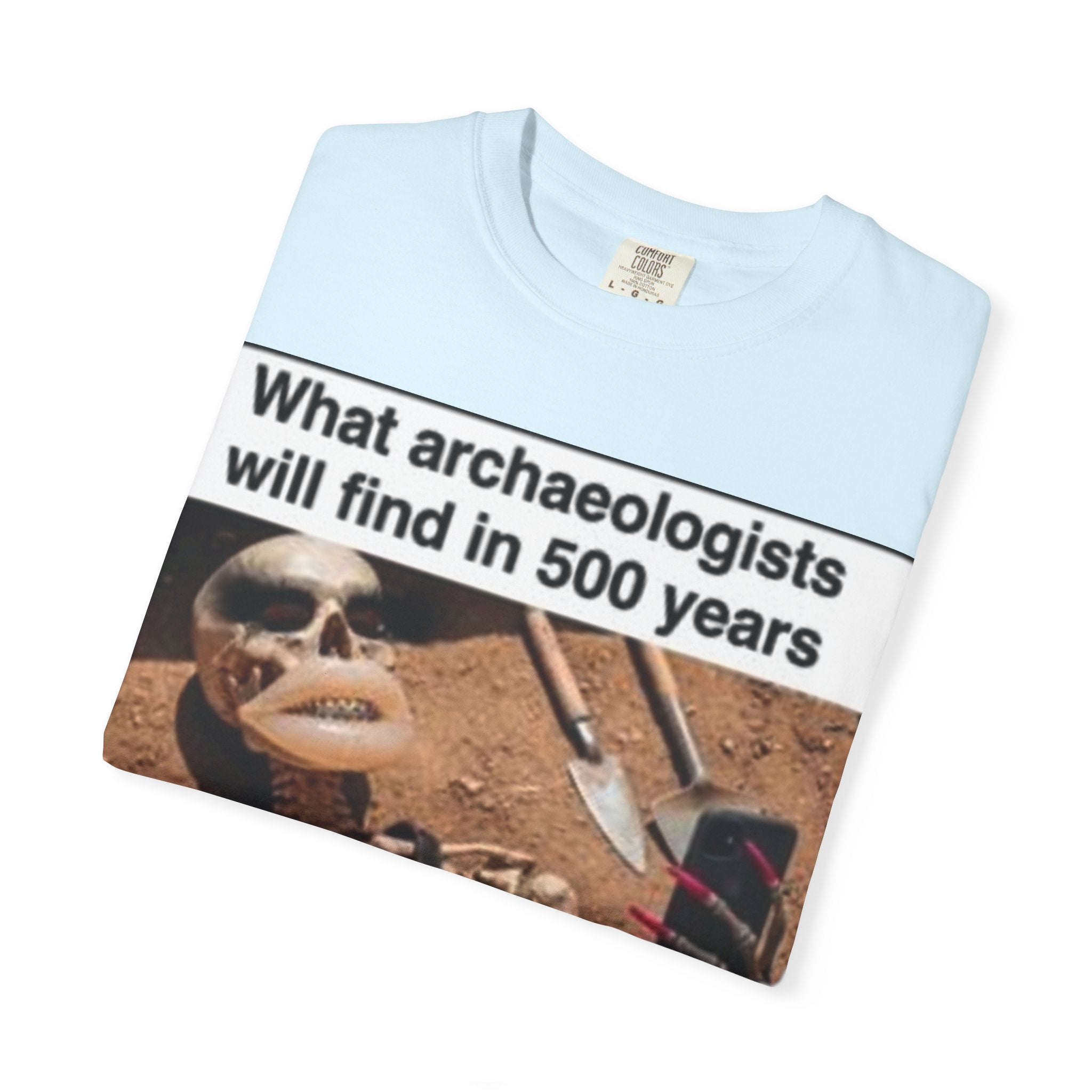 T-Shirt — "What archaeologists will find in 500 years" Graphic Tee (LOOK Different Back)