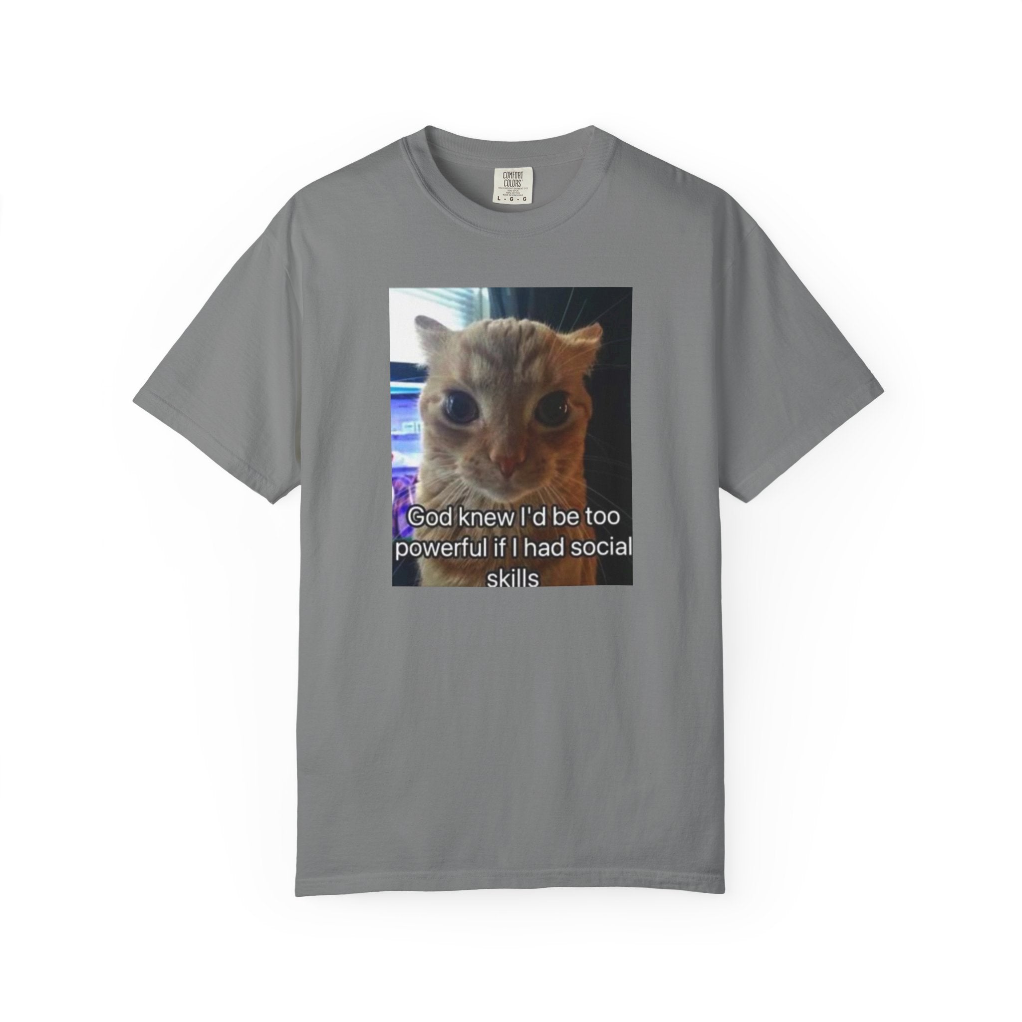 Cat Meme Graphic T-Shirt — "God knew I'd be too powerful if I had social skills" | Look Different Back Print