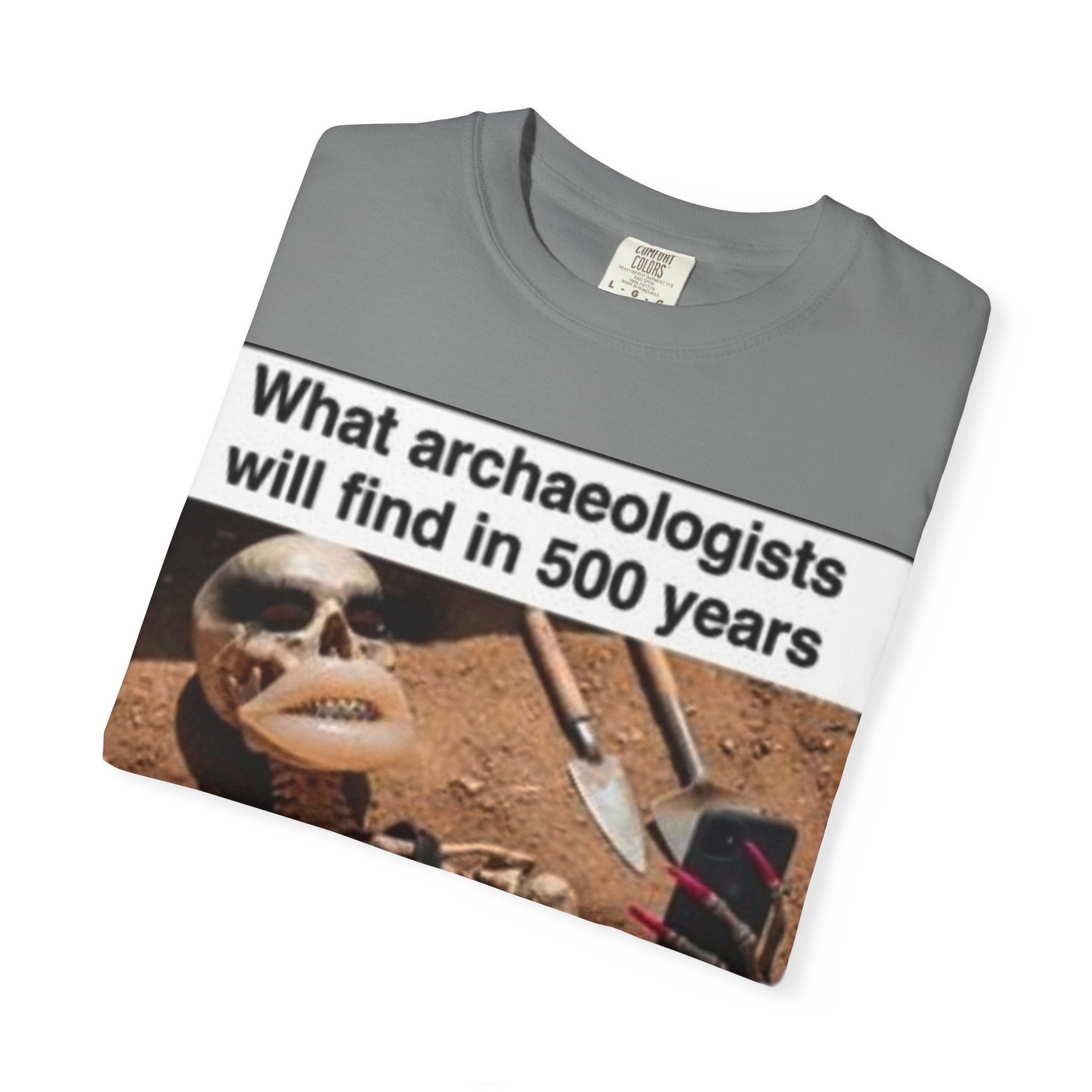 T-Shirt — "What archaeologists will find in 500 years" Graphic Tee (LOOK Different Back)