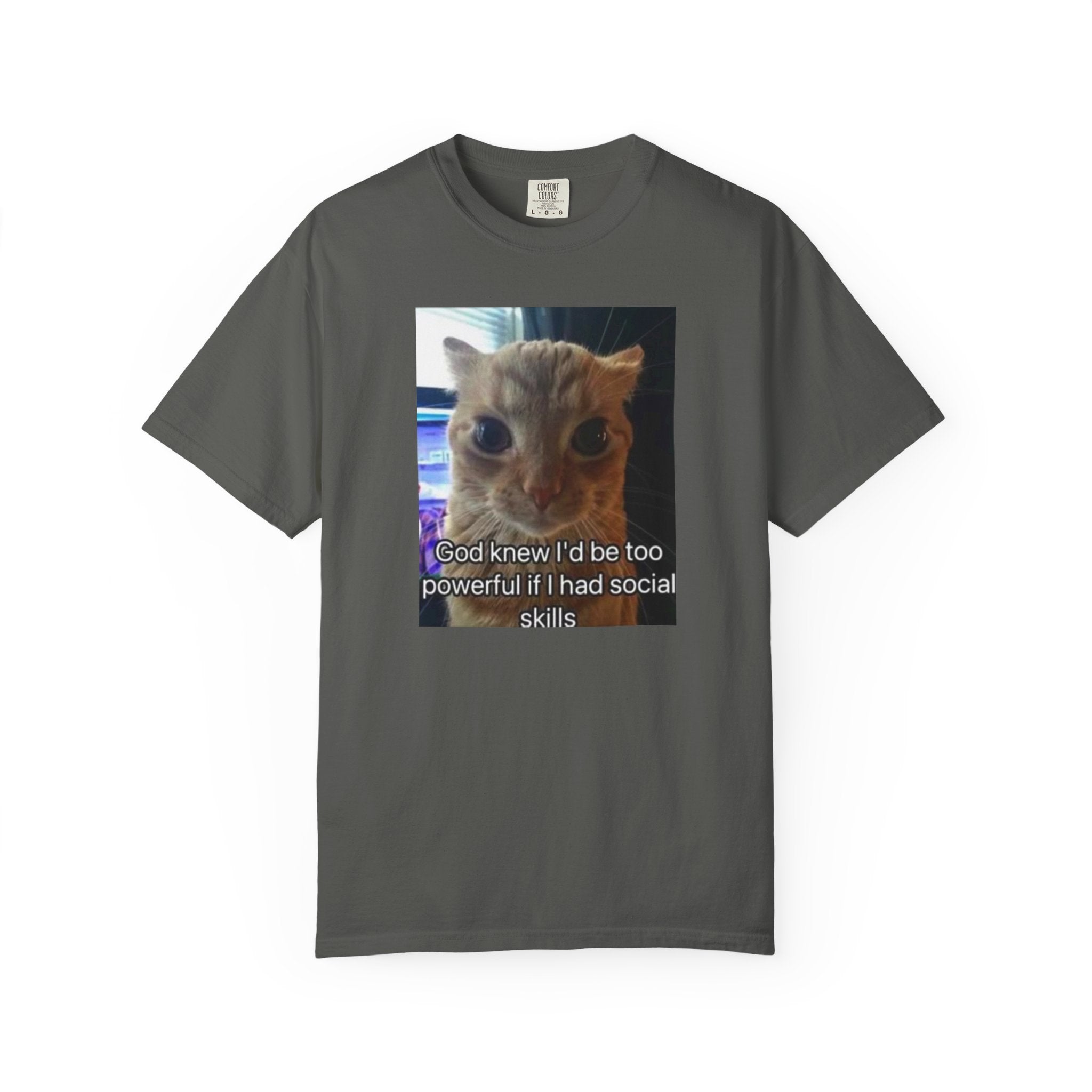 Cat Meme Graphic T-Shirt — "God knew I'd be too powerful if I had social skills" | Look Different Back Print