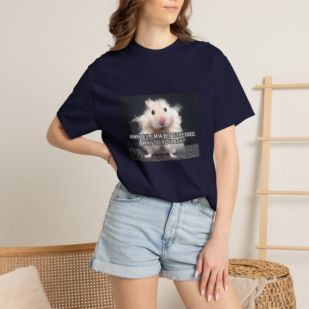 Cute Hamster Graphic Tee — "Why Yes, I’m Stressed. Whaddya Got?"