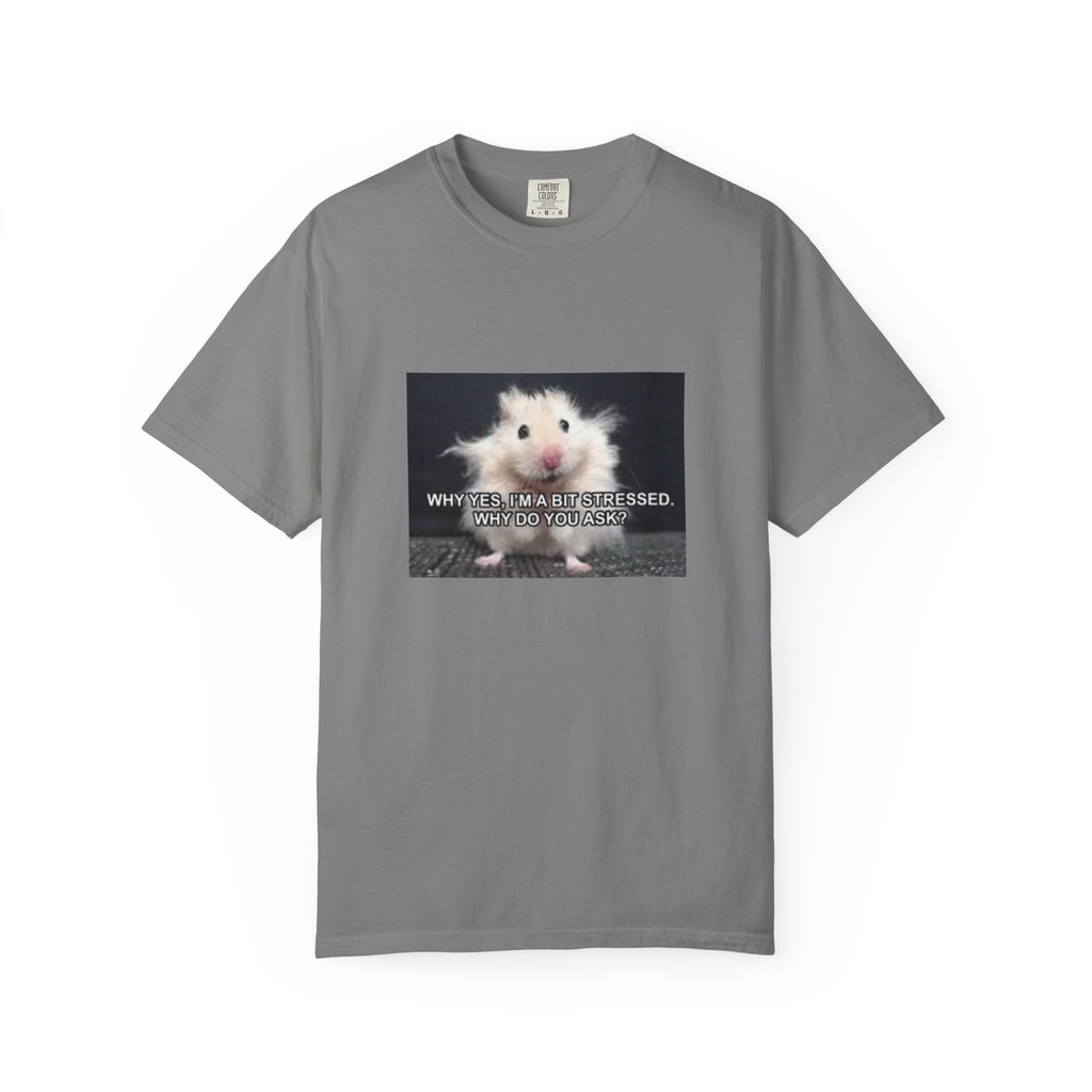 Cute Hamster Graphic Tee — "Why Yes, I’m Stressed. Whaddya Got?"