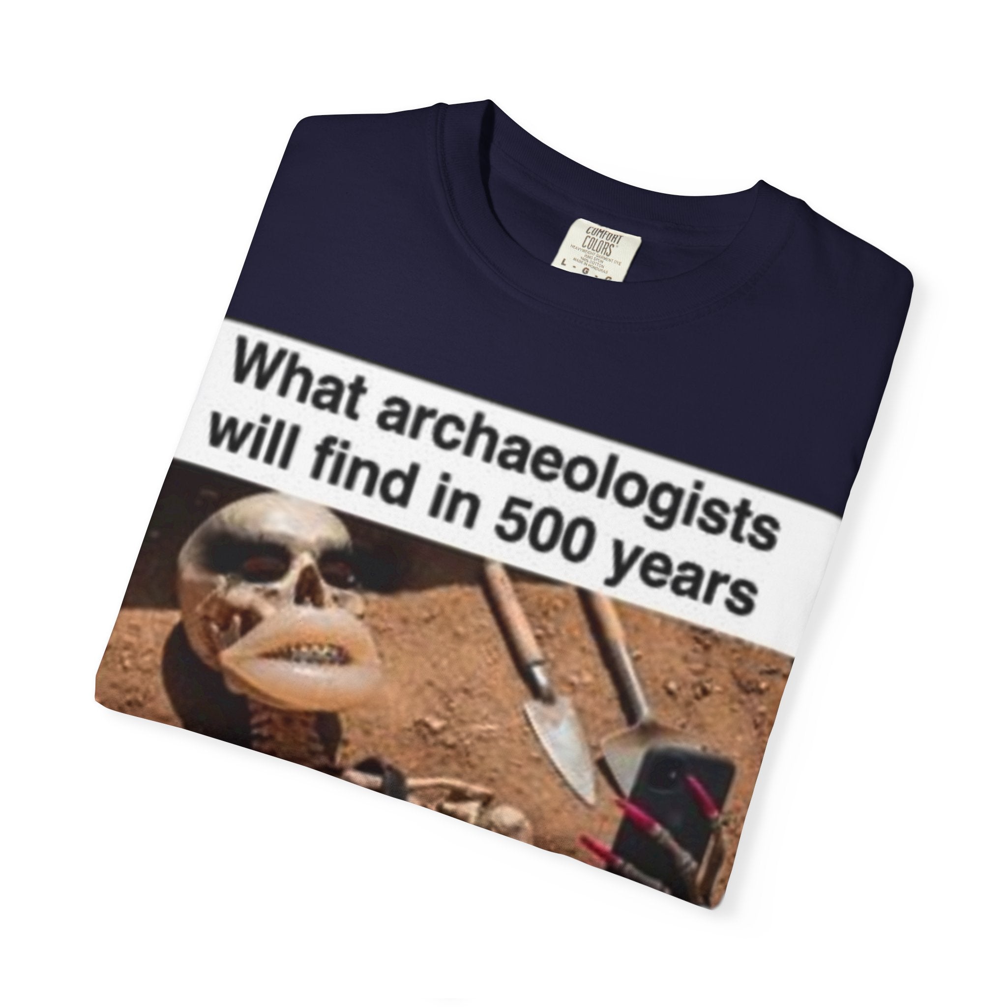 T-Shirt — "What archaeologists will find in 500 years" Graphic Tee (LOOK Different Back)