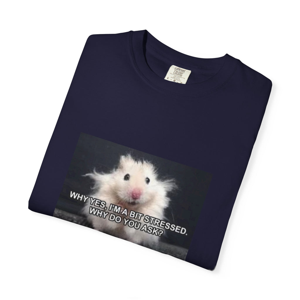 Cute Hamster Graphic Tee — "Why Yes, I’m Stressed. Whaddya Got?"