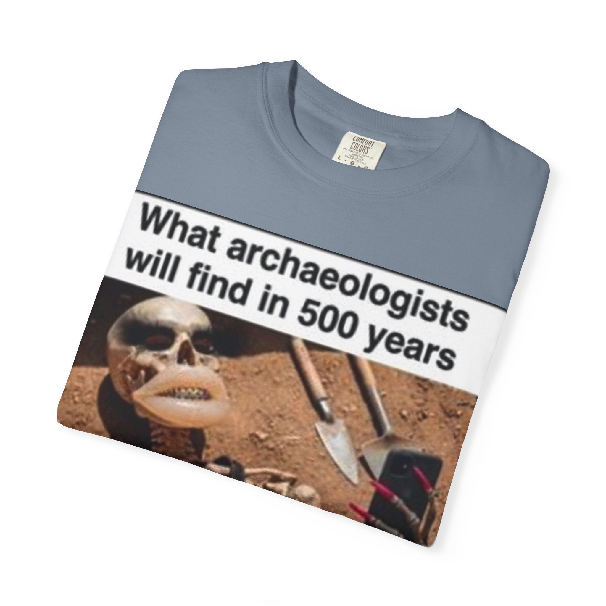 T-Shirt — "What archaeologists will find in 500 years" Graphic Tee (LOOK Different Back)